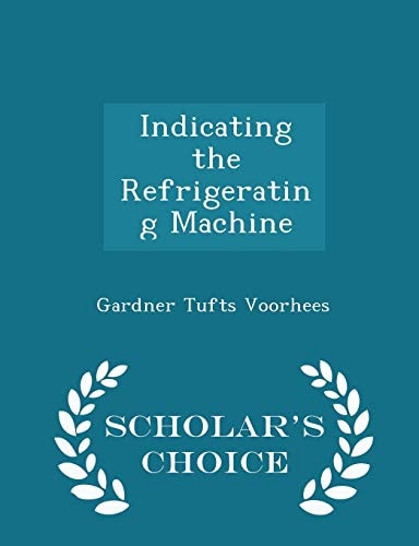 Indicating the Refrigerating Machine - Scholar's Choice Edition