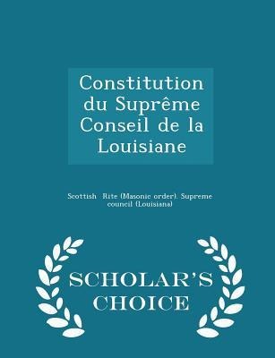 Constitution Du Suprême Conseil de la Louisiane - Scholar's Choice Edition