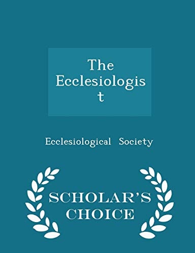 The Ecclesiologist - Scholar's Choice Edition