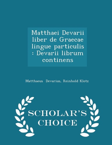 Matthaei Devarii Liber de Graecae Lingue Particulis Devarii Librum Continens - Scholar's Choice Edition