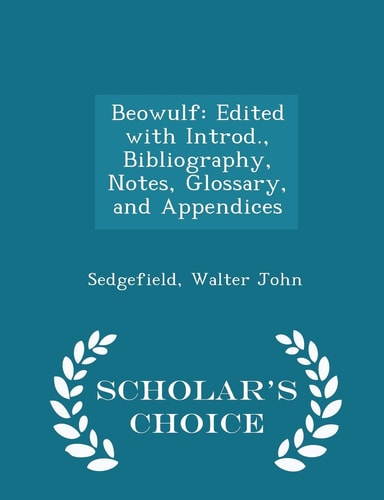 Beowulf Edited with Introd. , Bibliography, Notes, Glossary, and Appendices - Scholar's Choice Edition