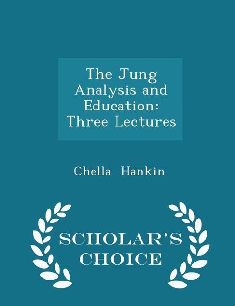 The Jung Analysis and Education: Three Lectures - Scholar's Choice Edition