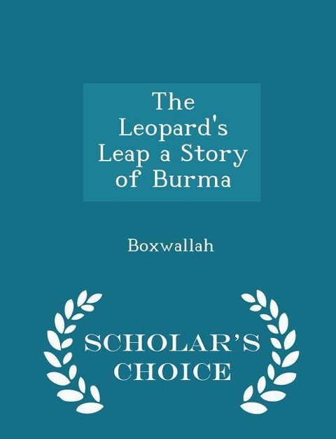 The Leopards Leap a Story of Burma - Scholars Choice Edition