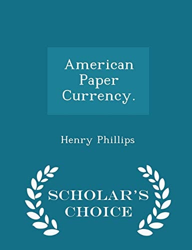 American Paper Currency. - Scholar's Choice Edition