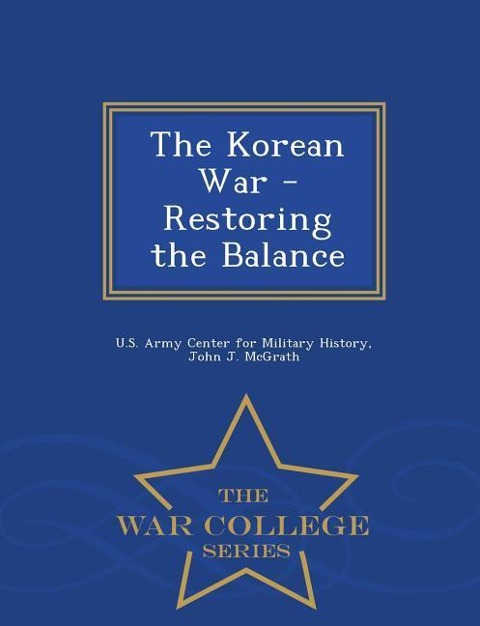 The Korean War - Restoring the Balance - War College Series