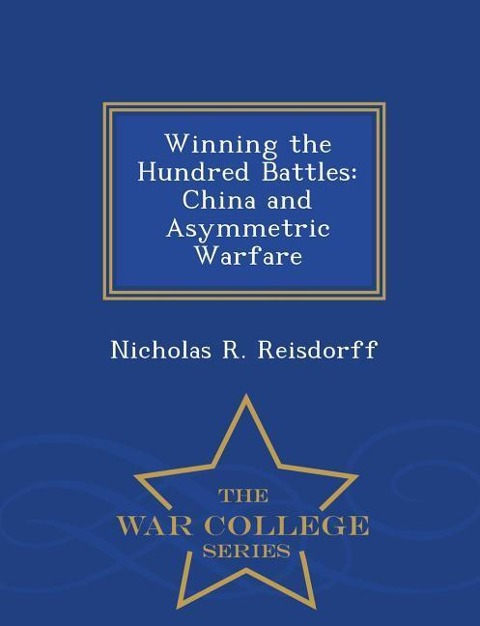 Winning the Hundred Battles: China and Asymmetric Warfare - War College Series