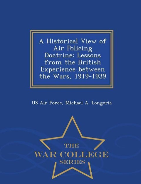 A Historical View of Air Policing Doctrine: Lessons from the British Experience Between the Wars, 1919-1939 - War College Series