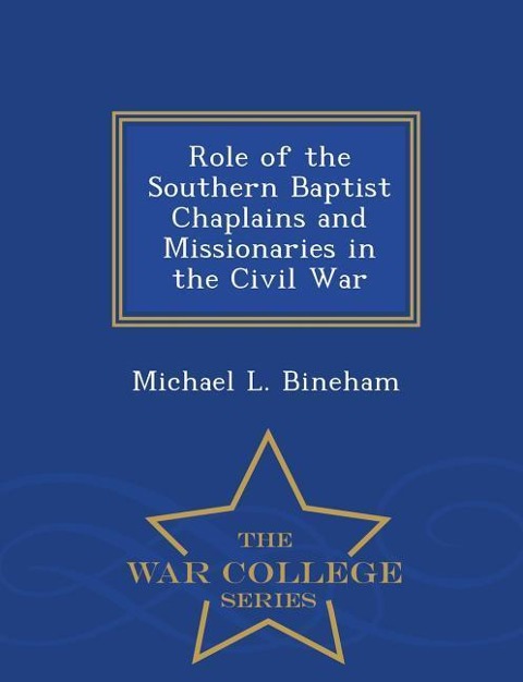 Role of the Southern Baptist Chaplains and Missionaries in the Civil War - War College Series