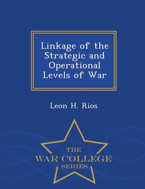 Linkage of the Strategic and Operational Levels of War - War College Series