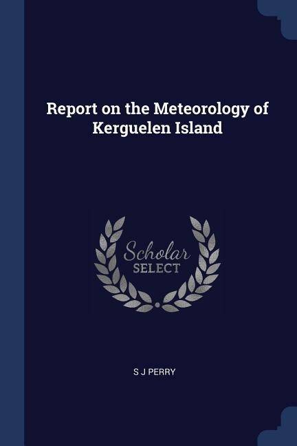 Report on the Meteorology of Kerguelen Island