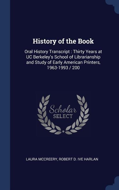 History of the Book: Oral History Transcript: Thirty Years at UC Berkeleys School of Librarianship and Study of Early American Printers, 1963-1993 / 200