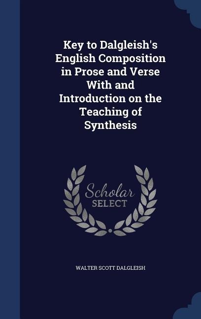 Key to Dalgleish's English Composition in Prose and Verse With and Introduction on the Teaching of Synthesis