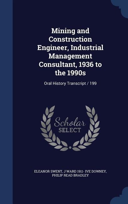 Mining and Construction Engineer, Industrial Management Consultant, 1936 to the 1990s: Oral History Transcript / 199