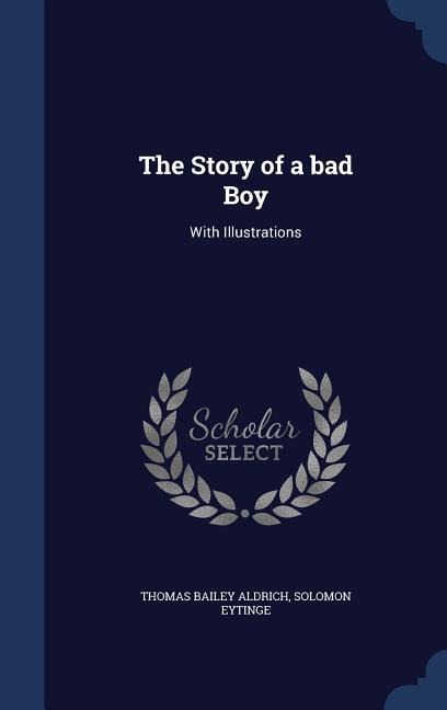 The Story of a bad Boy: With Illustrations