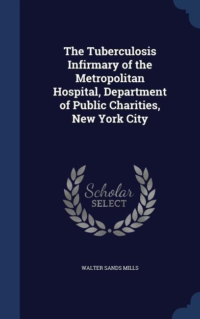 The Tuberculosis Infirmary of the Metropolitan Hospital, Department of Public Charities, New York City