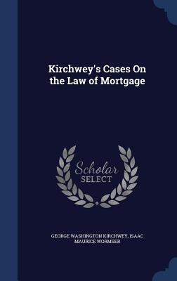Kirchweys Cases On the Law of Mortgage