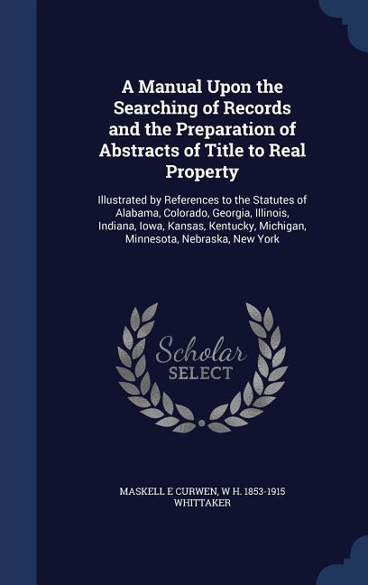 A Manual Upon the Searching of Records and the Preparation of Abstracts of Title to Real Property: Illustrated by References to the Statutes of Alabam