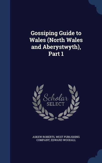 Gossiping Guide to Wales (North Wales and Aberystwyth), Part 1