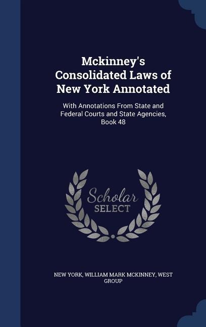 Mckinneys Consolidated Laws of New York Annotated: With Annotations From State and Federal Courts and State Agencies, Book 48