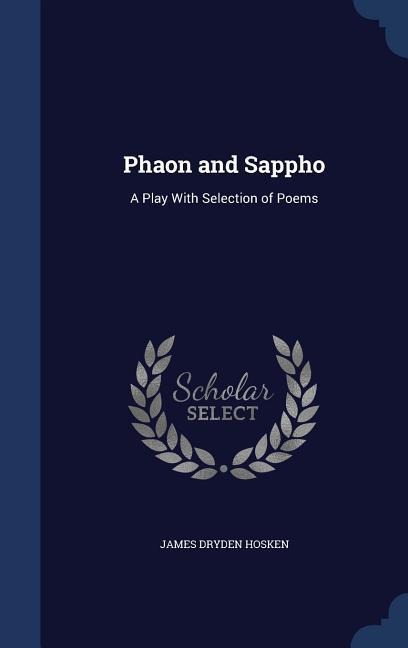 Phaon and Sappho: A Play With Selection of Poems