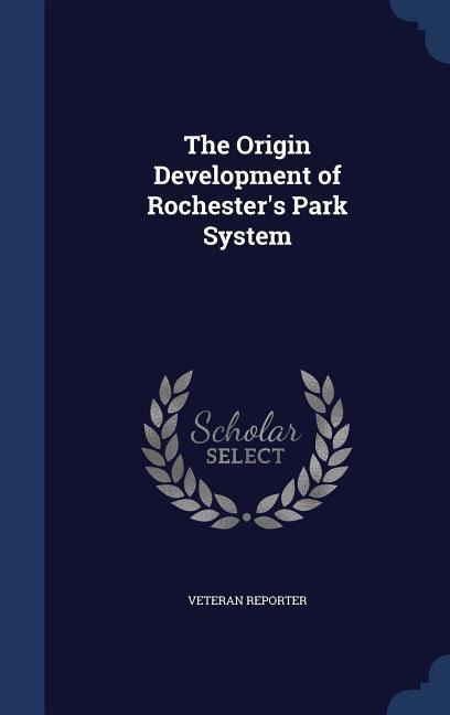 The Origin Development of Rochesters Park System