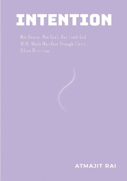 Intention: Not Desire. Not Goal. But Truth-Led Will, Made Manifest Through Clean, Silent Direction.