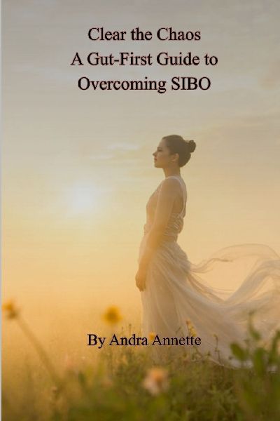 Clear the Chaos: A Gut-First Guide to Overcoming SIBO