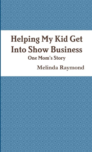 Helping My Kid Get Into Show Business - One Moms Story Moms Story