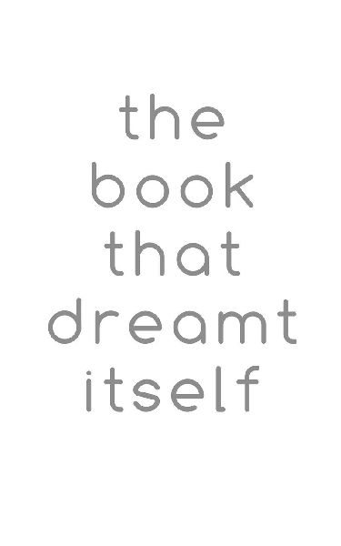 The book that dreamt itself