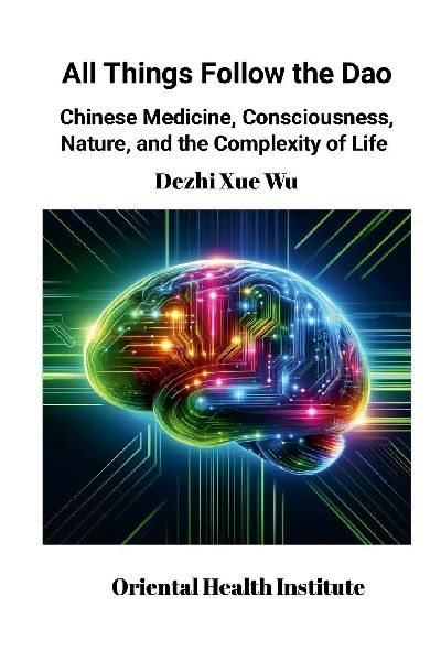 All Things Follow the Dao: Chinese Medicine, Consciousness, Nature, and the Complexity of Life