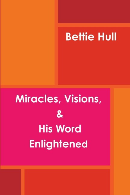 Miracles, Visions, & His Word Enlightened