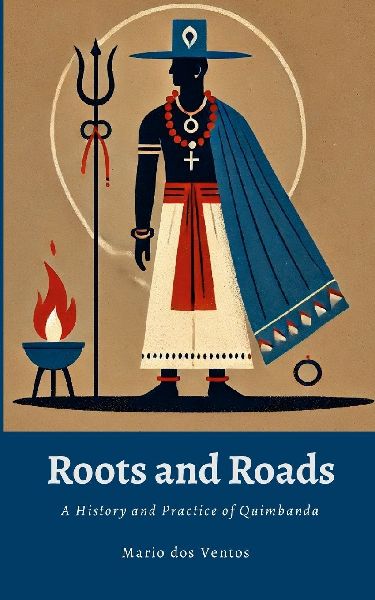 ROOTS AND ROADS: A History and Practice of Quimbanda