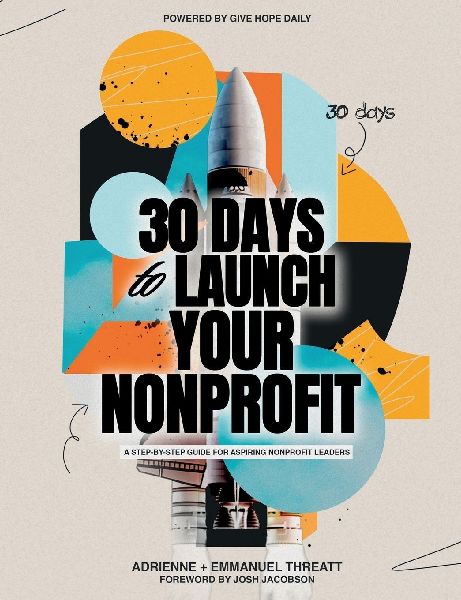 30 Days To Launch Your NonProfit: A Step-By-Step Guide For Aspiring NonProfit Leaders