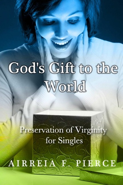 Gods Gift to the World: Preservation of Virginity for Singles