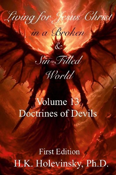 Living for Jesus Christ in a Broken and Sin-Filled World: Volume 13: Doctrines of Devils: Doctrines of Devils