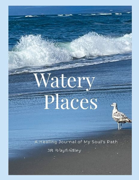 Watery Places: A Healing Journal of My Souls Path