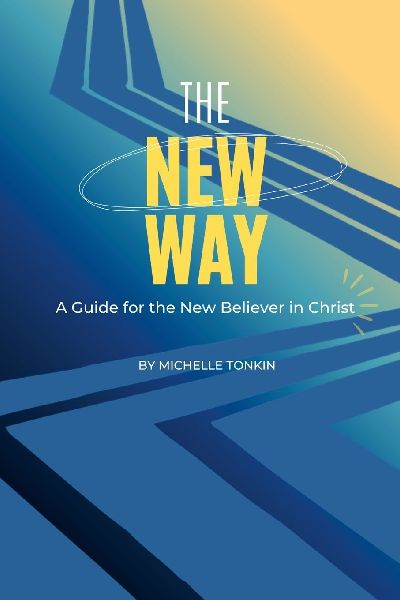 The New Way: A Guide for the New Believer in Christ