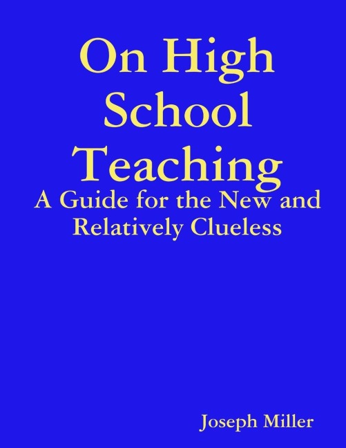 On High School Teaching: A Guide for the New and Relatively Clueless