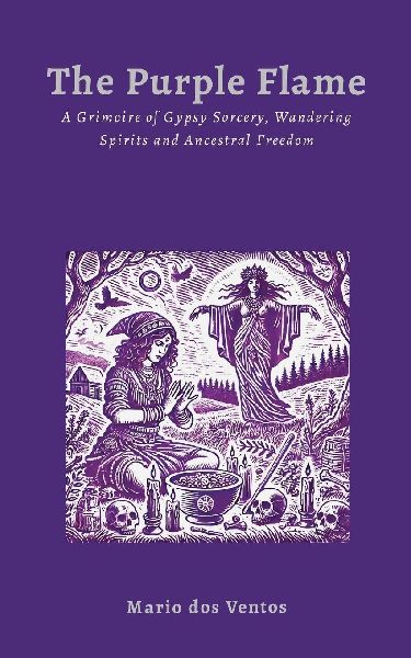 THE PURPLE FLAME: A Grimoire of Gypsy Sorcery, Wandering Spirits and Ancestral Freedom