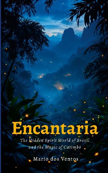 ENCANTARIA: The Hidden Spirit World of Brazil and the Magic of Catimbó