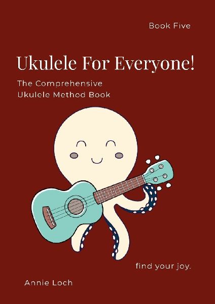 The Comprehensive Ukulele Method Book, Book 5: Ukulele for Everyone!
