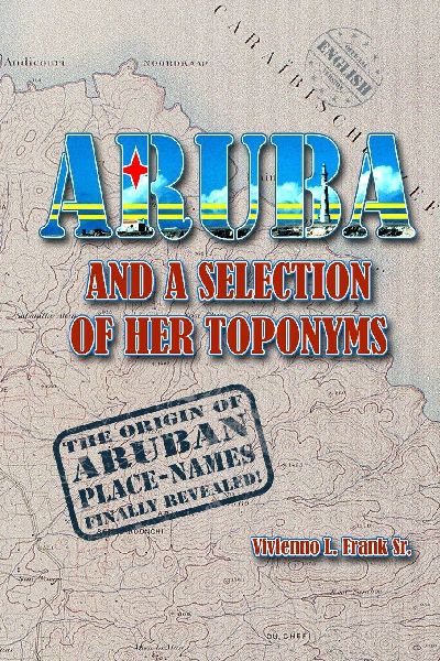 ARUBA AND A SELECTION OF HER TOPONYMS: WITH NOTEWORTHY DETAILS