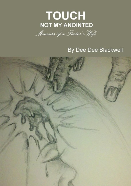 Touch Not My Anointed...Memoirs of a Pastors Wife