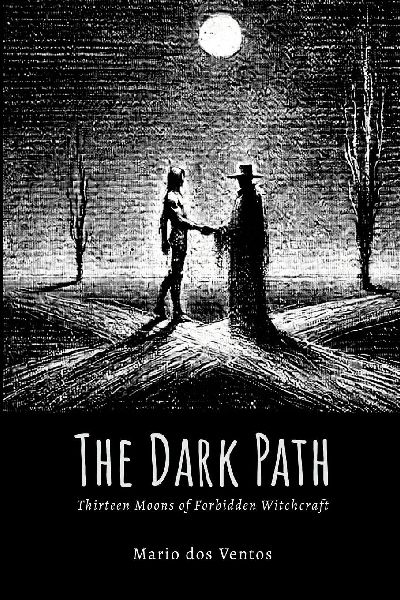 The Dark Path: Thirteen Moons of Forbidden Witchcraft