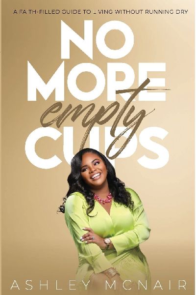 No More Empty Cups: A Faith-Filled Guide to Living Without Running Dry