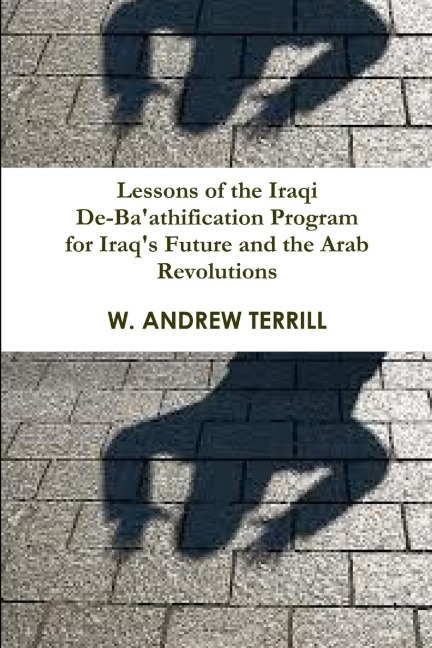 Lessons of the Iraqi De-Baathification Program for Iraqs Future and the Arab Revolutions