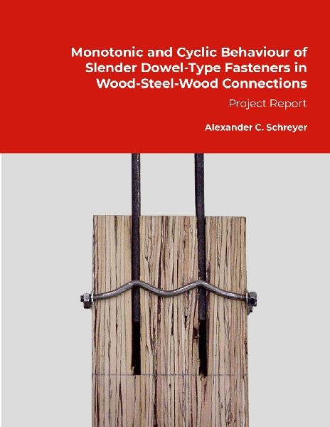 Monotonic and Cyclic Behaviour of Slender Dowel-Type Fasteners in Wood-Steel-Wood Connections: Project Report