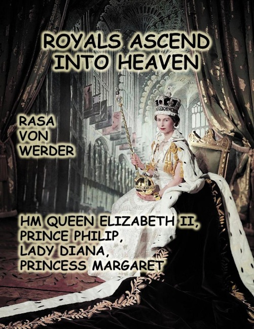 Royals Ascend into Heaven - H.M. Queen Elizabeth II, Prince Philip, Lady Diana, Princess Margaret: H. M. Queen Elizabeth II, Prince Philip, Lady Diana, Princess Margaret