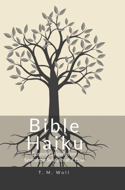 Bible Haiku: Genesis To Revelation Seventeen Syllables at a Time