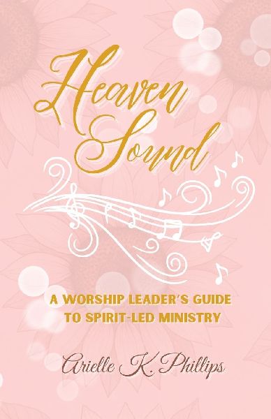 HEAVEN SOUND: A Worship Leaders Guide to Spirit-Led Ministry